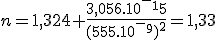 n=1,324+ \frac{3,056.10^-^15}{(555.10^-^9)^2}=1,33